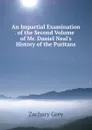 An Impartial Examination of the Second Volume of Mr. Daniel Neal.s History of the Puritans - Zachary Grey