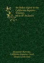 An Index-digest to the California Reports: Volumes 68 to 87 Inclusive - Alexander Burrows