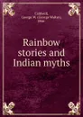 Rainbow stories and Indian myths - George Walter Caldwell