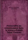 Philosophie du raisonnement dans la science d.apres Saint Thomas - Timothée Richard