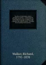 The flora of Oxfordshire and its contiguous counties : (comprising the flowering plants only;) arranged in easy and familiar language according to the Linnaean and natural systems ; preceded by an introduction to botany - Richard Walker