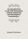 An introduction to the Old Testament, critical, historical, and theological: Containing a . - Samuel Davidson