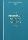 American soldier ballads - Frank Bernard Camp