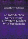 An Introduction to the History of Western Europe: With Supplement - James Harvey Robinson