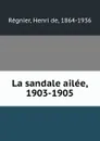 La sandale ailee, 1903-1905 - Henri de Régnier