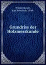 Grundriss der Holzmesskunde - Karl Friedrich Wimmenauer