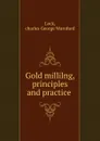 Gold millilng, principles and practice - charles George Warnford Lock