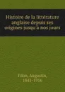 Histoire de la litterature anglaise depuis ses origines jusqu.a nos jours - Augustin Filon