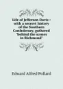 Life of Jefferson Davis : with a seceret history of the Southern Confederacy, gathered 