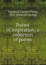 Poems of inspiration; a collection of poems - Charles Finney Copeland