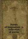 Poems of inspiration ; a collection of poems - Charles Finney Copeland