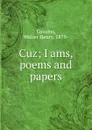 Cuz; I ams, poems and papers - Walter Henry Cousins