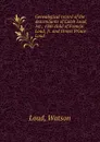 Genealogical record of the descendants of Caleb Loud, 1st., 13th child of Francis Loud, Jr. and Onner Prince Loud - Watson Loud