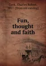 Fun, thought and faith - Charles Robert Cook