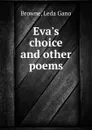 Eva.s choice and other poems - Leda Gano Browne
