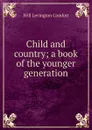 Child and country; a book of the younger generation - Comfort Will Levington