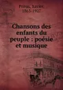 Chansons des enfants du peuple : poesie et musique - Xavier Privas