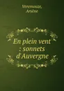 En plein vent : sonnets d.Auvergne - Arsène Veremouze