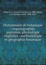 Dictionnaire de botanique : organographie, anatomie, physiologie vegetales : methodologie et geographie botanique - Louis Francois Jéhan