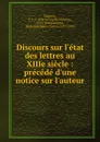 Discours sur l.etat des lettres au XIIIe siecle : precede d.une notice sur l.auteur - Pierre Claude François Daunou