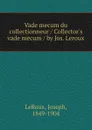 Vade mecum du collectionneur / Collector.s vade mecum / by Jos. Leroux - Joseph LeRoux