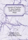 Annals of Tacitus: Tr. Into English, with Notes and Maps - Cornelius Tacitus