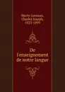 De l.enseignement de notre langue - Charles Joseph Marty-Laveaux