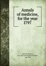 Annals of medicine, for the year I797 - Andrew Duncan