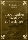 L.application du systeme collectiviste - Lucien Deslinières