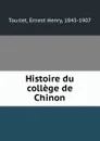 Histoire du college de Chinon - Ernest Henry Tourlet