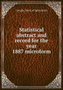 Statistical abstract and record for the year 1887 microform - Canada. Dept. of Agriculture