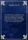 The World.s Fair : its meaning and scope ; its old-world friends, their countries, customs and religions ; what they will exhibit ; the United States at the fair ; the city and the site ; the colossal structures - H.G. Cutler