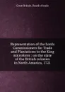 Representation of the Lords Commissioners for Trade and Plantations to the King microform : on the state of the British colonies in North America, 1721 - Great Britain. Board of trade