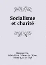 Socialisme et charite - Gabriel Paul Othenin de Cléron Haussonville