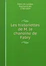 Les historiettes de M. le chanoine de Fabry - Raymond de Fabry de Landas