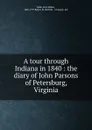 A tour through Indiana in 1840 : the diary of John Parsons of Petersburg, Virginia - Kate Milner Rabb