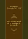 Les Derniers Etats de la province de Normandie - Charles de Beaurepaire