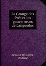 La Grange des Pres et les gouverneurs de Languedoc - Madame Bellaud-Dessalles