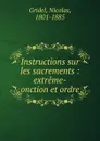 Instructions sur les sacrements : extreme-onction et ordre - Nicolas Gridel