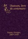 Ozanam, livre du centenaire - Georges Goyau