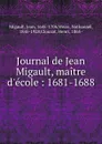 Journal de Jean Migault, maitre d.ecole : 1681-1688 - Jean Migault