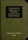 L.annuaire de Marie, ou, Le Veritable serviteur de la Sainte Vierge - abbé Menghi-d'Arville