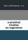 a practical treatise on regeration - john witherspoon