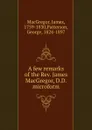 A few remarks of the Rev. James MacGregor, D.D. microform - James MacGregor