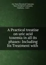 A Practical treatise on uric acid toxemia in all its phases: Including Its Treatment with . - Inc Vass Chemical