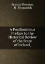 A Postliminious Preface to the Historical Review of the State of Ireland, - Francis Plowden