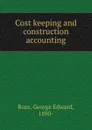 Cost keeping and construction accounting - George Edward Ross