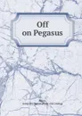 Off on Pegasus - James Buchanan Siders