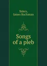 Songs of a pleb - James Buchanan Siders