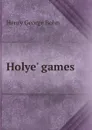 Holye. games - Henry G. Bohn